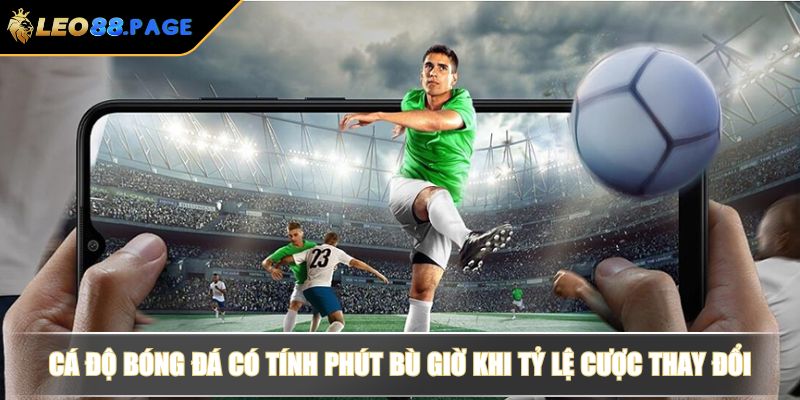 Cá Độ Bóng Đá Có Tính Phút Bù Giờ Hay Không Và Kèo Thường Gặp? 3 Cá độ bóng đá có tính phút bù giờ khi tỷ lệ cược thay đổi