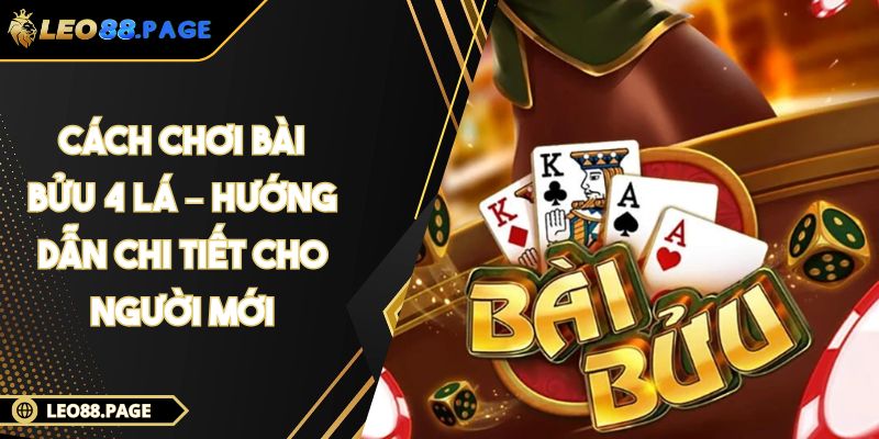 Cách Chơi Bài Bửu 4 Lá – Hướng Dẫn Chi Tiết Cho Người Mới