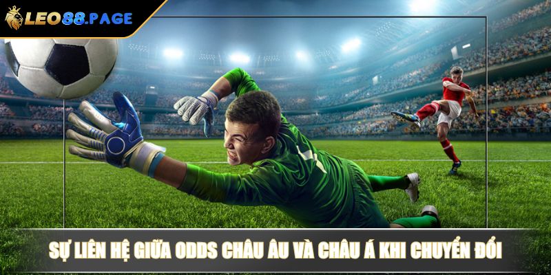 Sự liên hệ giữa Odds Châu Âu và Châu Á khi chuyển đổi