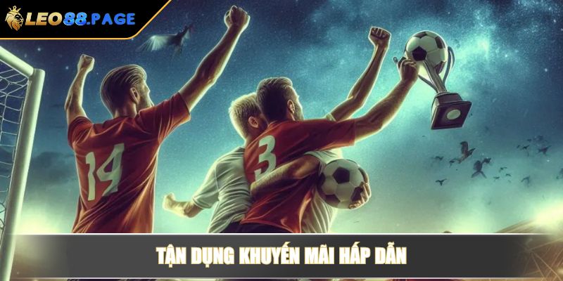 Tận dụng khuyến mãi hấp dẫn