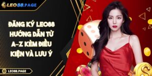 Đăng Ký LEO88 - Hướng Dẫn Từ A–Z Kèm Điều Kiện Và Lưu Ý