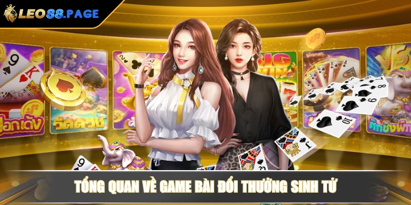 Tổng quan về game bài đổi thưởng sinh tử
