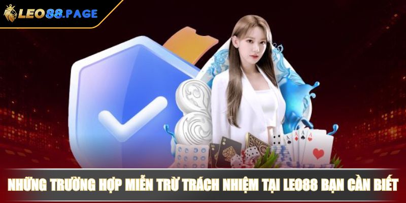 Những trường hợp miễn trừ trách nhiệm tại LEO88 bạn cần biết
