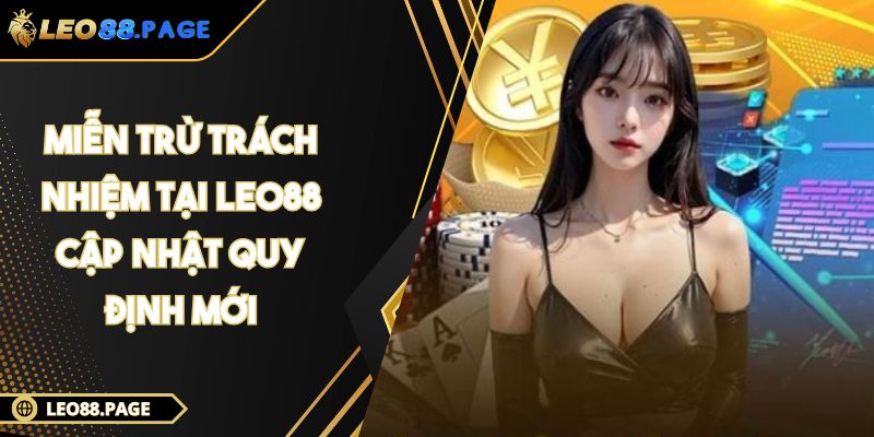 Miễn Trừ Trách Nhiệm Tại LEO88 Cập Nhật Quy Định Mới