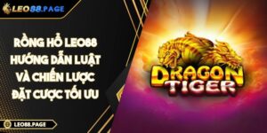 Rồng Hổ LEO88 - Hướng Dẫn Luật Và Chiến Lược Đặt Cược Tối Ưu