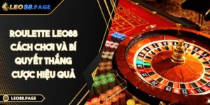 Roulette LEO88 - Cách Chơi Và Bí Quyết Thắng Cược Hiệu Quả