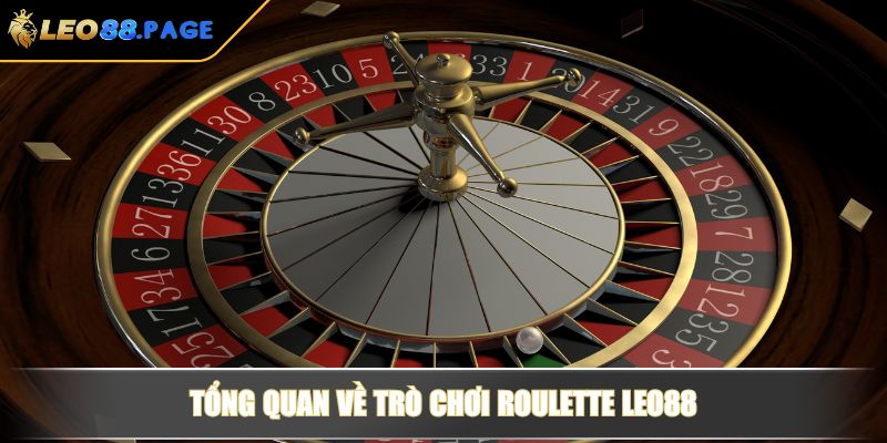 Tổng quan về trò chơi Roulette LEO88
