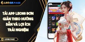 Tải App LEO88 Đơn Giản Theo Hướng Dẫn Và Lợi Ích Trải Nghiệm