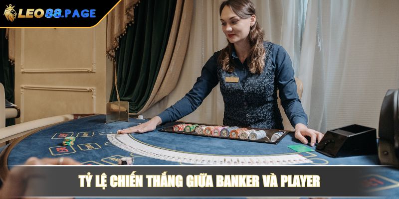 Tỷ lệ chiến thắng giữa Banker và Player